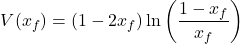  \begin{equation*} V(x_f) = (1 - 2 x_f)\ln\left(\frac{1 - x_f}{x_f}\right) \end{equation*} 