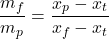  \begin{equation*} \frac{m_f}{m_p} = \frac{x_p - x_t}{x_f - x_t} \end{equation*} 