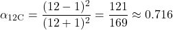  \begin{displaymath} \alpha_\text{12C} = \frac{(12 - 1)^2}{(12 + 1)^2} = \frac{121}{169} \approx 0.716 \end{displaymath} 