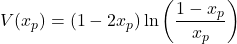  \begin{equation*} V(x_p) = (1 - 2 x_p)\ln\left(\frac{1 - x_p}{x_p}\right) \end{equation*} 