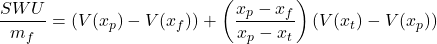  \begin{equation*} \frac{SWU}{m_f} = (V(x_p) - V(x_f)) + \left(\frac{x_p - x_f}{x_p - x_t}\right) (V(x_t) - V(x_p)) \end{equation*} 